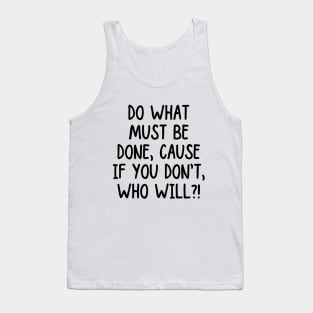 Take action! If you don't, who will? Tank Top